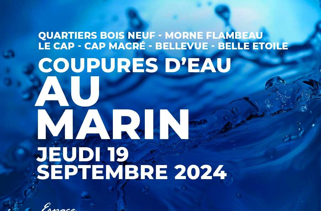 Coupures d’eau quartiers Bois Neuf – Morne Flambeau – Le Cap – Cap Macré – Bellevue – Belle Etoile au MARIN le 19 septembre 2024